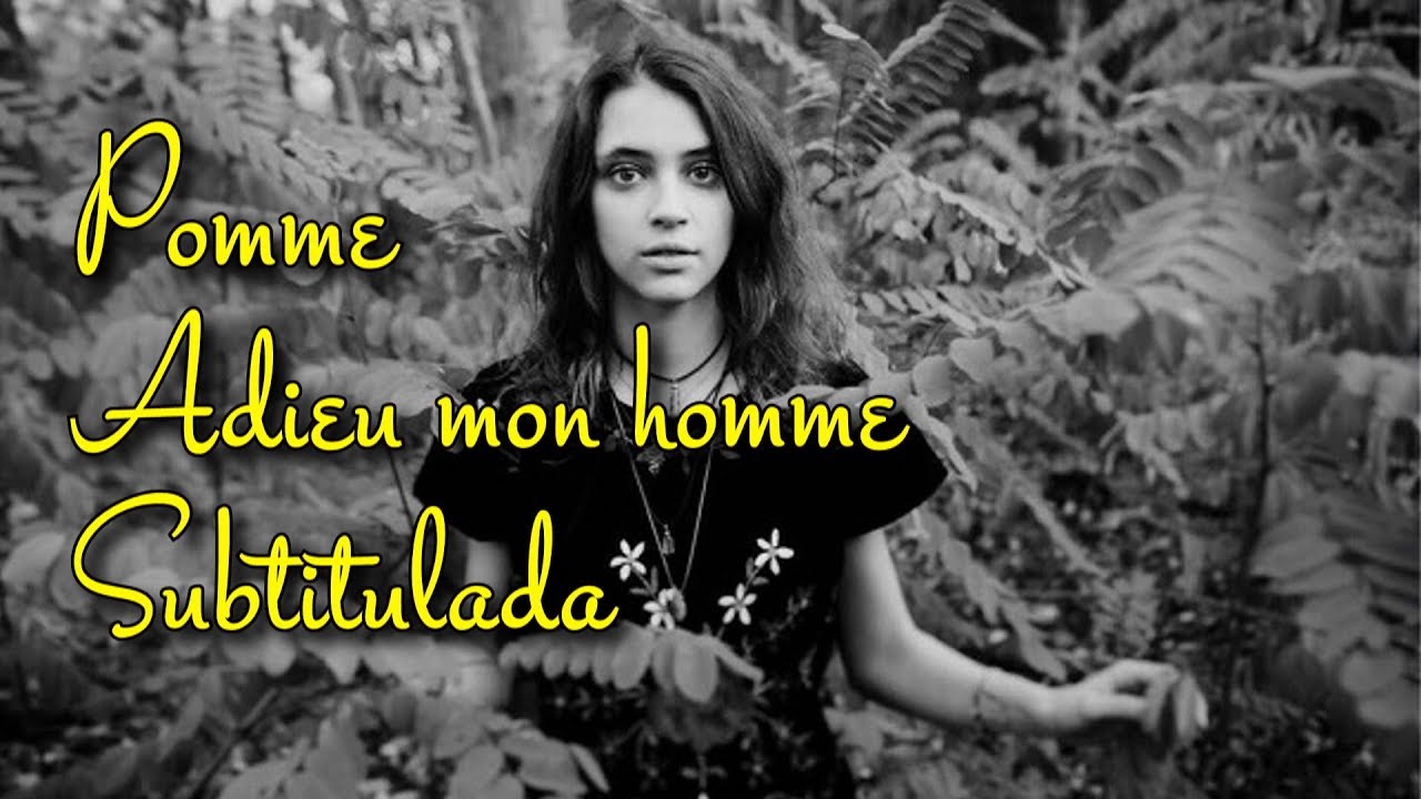 Pomme Adieu mon homme (Subtitulos en español) YouTube