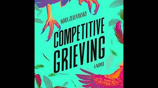 Competitive Grieving: A Novel by Nora Zelevansky | Full Audiobook