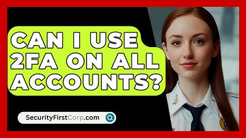Can I Use 2FA On All Accounts? - SecurityFirstCorp.com