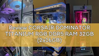Review CORSAIR DOMINATOR TITANIUM RGB DDR5 RAM 32GB (2x16GB) DDR5 6000MHz CL30 Intel XMP iCUE Compat