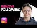 Remove Followers on Instagram PC – Quick &amp; Easy Method