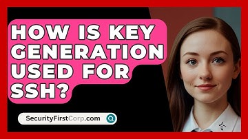 How Is Key Generation Used For SSH? - SecurityFirstCorp.com