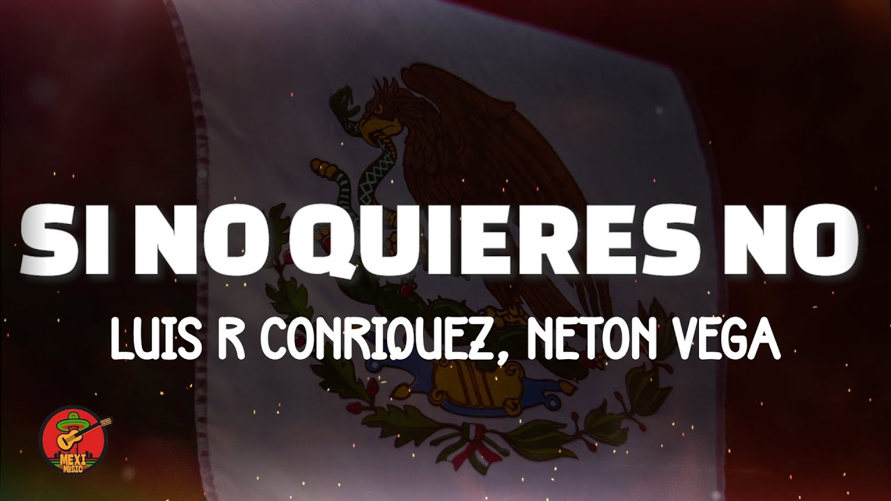 Luis R Conriquez, Neton Vega - Si No Quieres No (Letra) Luis R Conriquez, Neton Vega - Si No Quieres No (Letra)
