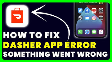 Dasher App Error Something Went Wrong: How to Fix Dasher App Error Something Went Wrong