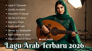 Layla Fi ‘Oyounak (ليلة في عيونك) 🌙 Full Album 2026 | Lagu Arab Syahdu Penuh Tarab \u0026 Romantis