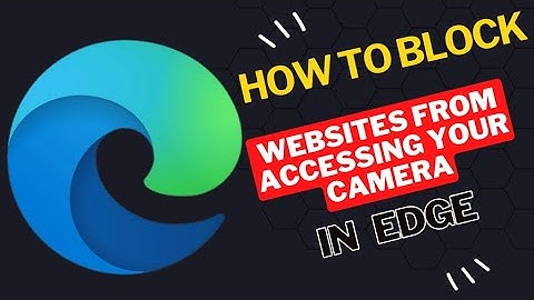 How to Block  sites from Access Your Camera in Microsoft Edge