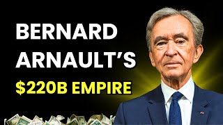 Inside Bernard Arnault’s $220B Empire — 4 Lessons for Success