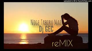 Nige Tabiru Mai - Dj Gec Remix - Isavibz 2K21