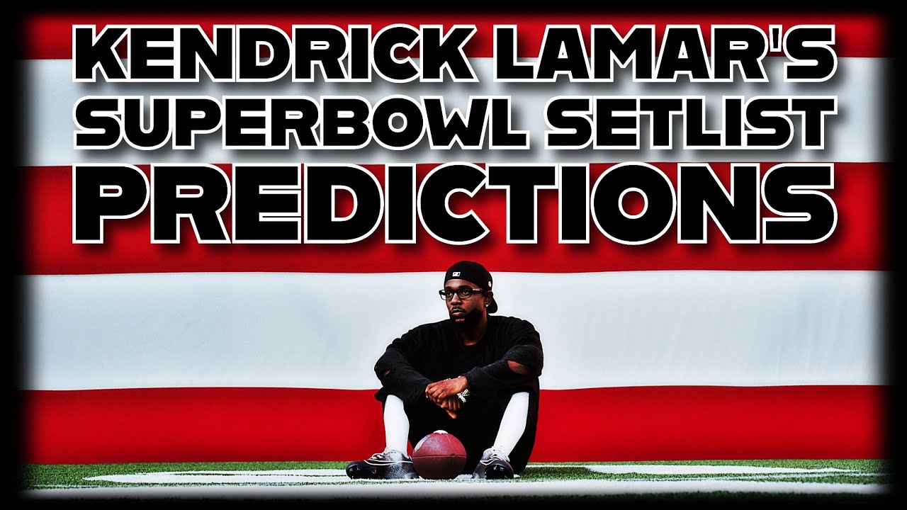 KENDRICK LAMAR S SUPER BOWL SETLIST PREDICTIONS YouTube Kendrick lamar s super bowl setlist predictions youtube