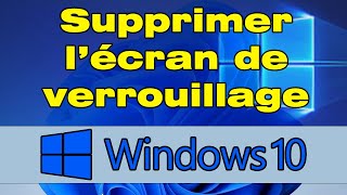 Comment supprimer l ecran de verrouillage Windows 10