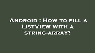 Android : How to fill a ListView with a string-array