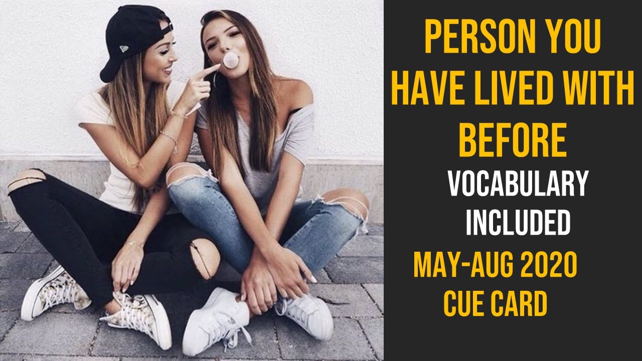 Cue Card: Describe a person you once lived with | May Aug 2020 Cue Card