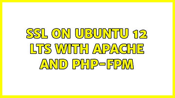 SSL on Ubuntu 12 LTS with Apache and PHP-FPM