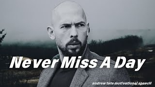 Never Miss A Day | Motivational speech by ]  Andrew Tate