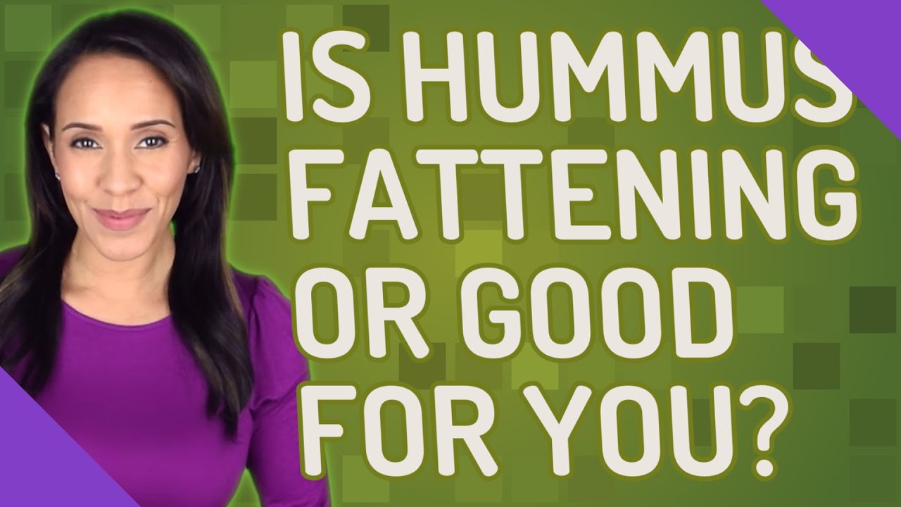Is hummus fattening or good for you? YouTube