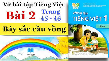 Vở bài tập Tiếng Việt Lớp 1 | Bài 2 | BẢY SẮC CẦU VỒNG | Kết nối tri thức | Tập 2 | Trang 45 - 46
