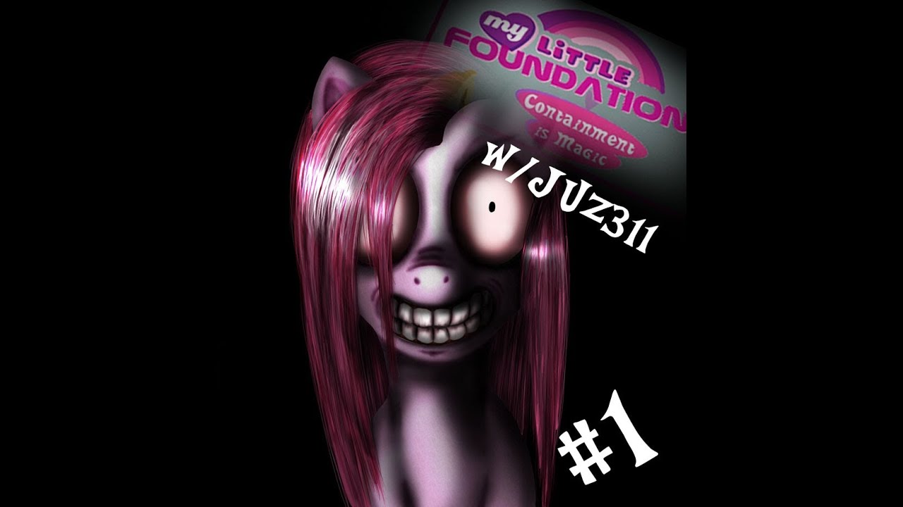 My Little Foundation: Containment is Magic w/Juz311 Episode 1 - SCARY PONIES!!!