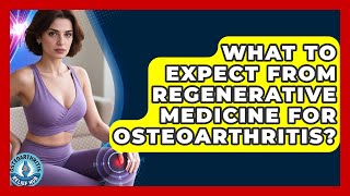 What To Expect From Regenerative Medicine For Osteoarthritis? - Osteoarthritis Relief Hub