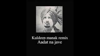 Kuldeep manak remix Aadat na jave