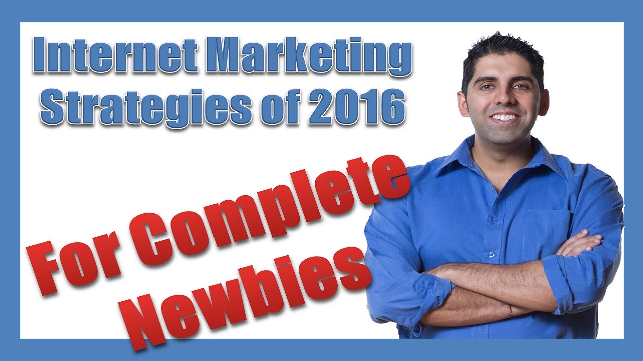 Internet Marketing Strategies of 2016 Simplified For Complete Newbies