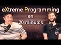 Descubre eXtreme Programming en 20 minutos