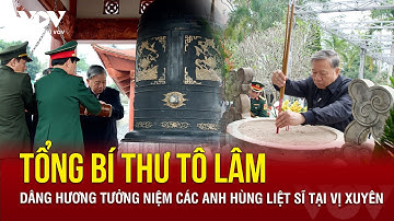 Tổng Bí thư Tô Lâm dâng hương tưởng niệm các Anh hùng Liệt sĩ tại Vị Xuyên | Báo Điện tử VOV