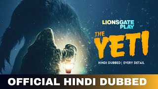 The Yeti Hindi Dubbed & Every Details | The Yeti Trailer Hindi | Lionsgate Play India 