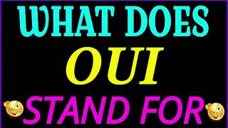 what does Oui stand for | Oui full form | what does Oui mean | Oui meaning and definition