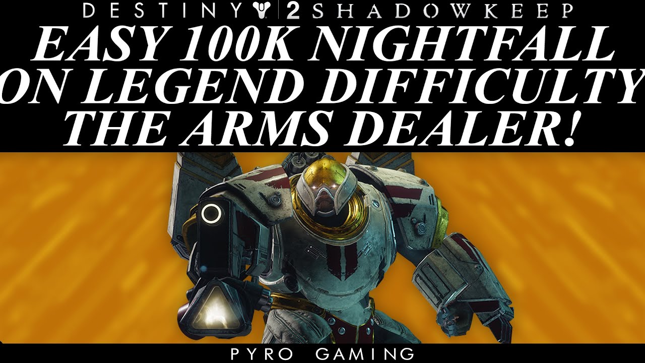Destiny 2 Easy 100k Nightfall Guide On Legend Difficulty The Arms Dealer Youtube Destiny 2 Easy 100k Nightfall Guide On Legend Difficulty The Arms Dealer Youtube