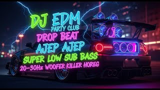 DJ EDM Remix Party Club 🔊 Drop Beat Ajep Ajep | Super Low Sub Bass 20–30Hz | Woofer Killer Horeg