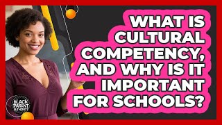 What Is Cultural Competency, And Why Is It Important For Schools? - Black Parent Authority