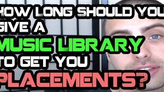 How Long Should You Give A Music Library To Get You Placements?