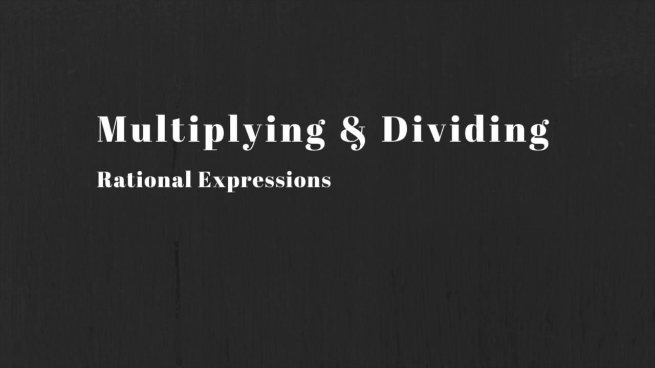 Math 30-2: Multiplying and Dividing Rational Expressions - YouTube