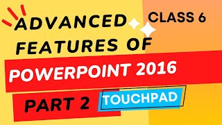 TouchPad CLASS 6 Computer Chapter 1 Advanced Features of PowerPoint 2016 - Part2 #explanaton