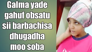 Galma yadee gahuf obsun dirqama dhugadha moo sobaa