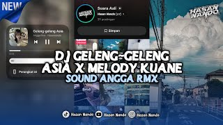 DJ GELENG-GELENG ASIA X MELODY KUANE | SOUND ANGGA RMX VIRAL TIKTOK DJ TERBARU 2026