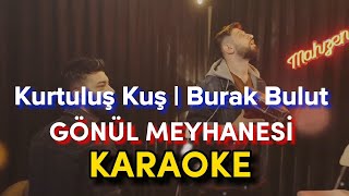 Kurtuluş Kuş Burak Bulut - Gönül Meyhanesi Karaoke Cover Sözleri̇