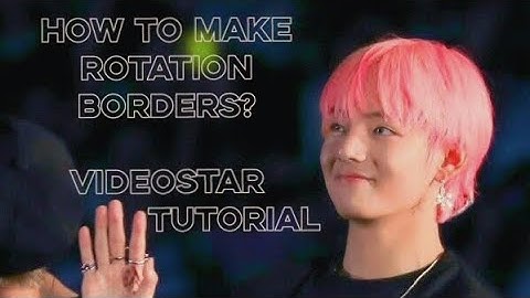 How to do a Rotation Borders | Videostar ♡︎