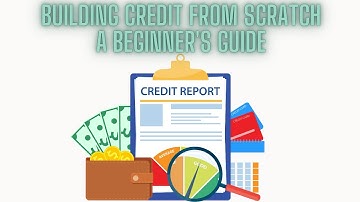 Building Credit from Scratch -  A Beginner