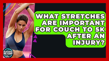 What Stretches Are Important For Couch To 5K After An Injury? - Running Beyond Limits