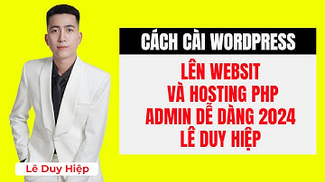 Cách Cài WordPress Lên Website và Hosting PHP Admin Dễ Dàng 2024 - Lê Duy Hiệp