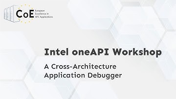 Intel oneAPI Workshop | A Cross-Architecture Application Debugger