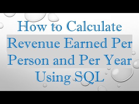 How to Calculate Revenue Earned Per Person and Per Year Using SQL