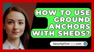 How To Use Ground Anchors With Sheds? - SecurityFirstCorp.com