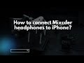 How to connect Mixcder headphones to iPhone?