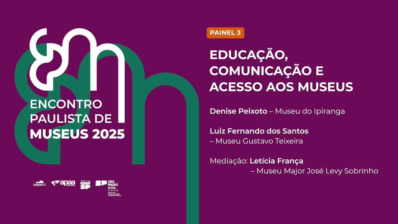 Encontro Paulista de Museus - Painel 3 – Educação, Comunicação e Acesso aos Museus