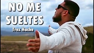 NO ME SUELTES - Trez Hache - Musica Cristiana