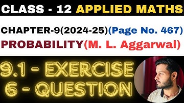 6 Question Exercise 9.1 l Chapter 9 l PROBABILITY l Class 12th Applied Maths l M L Aggarwal 2024-25