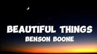 BEAUTIFUL THINGS BY BENSON BOONE (LYRICS)