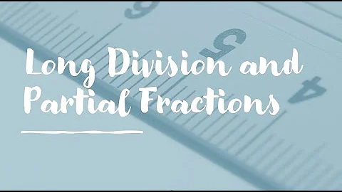 Integration by Long Division and Partial Fractions